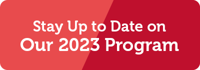 Stay up to Date on our 2023 Program